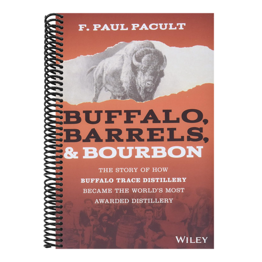 Buffalo, Barrels, and Bourbon: The Story of How Buffalo Trace Distillery Became the World's Most Awarded Distillery