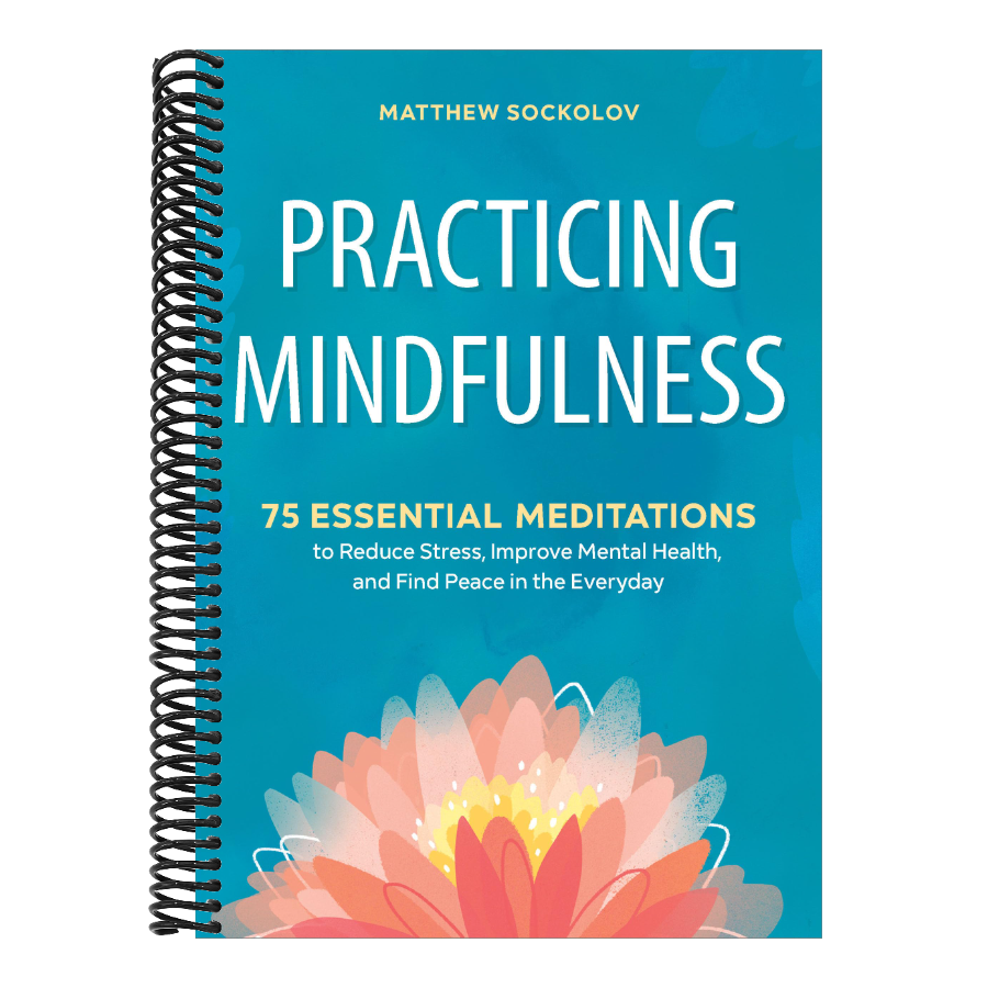Practicing Mindfulness: 75 Essential Meditations to Reduce Stress, Improve Mental Health, and Find Peace in the Everyday (Spiral Bound)