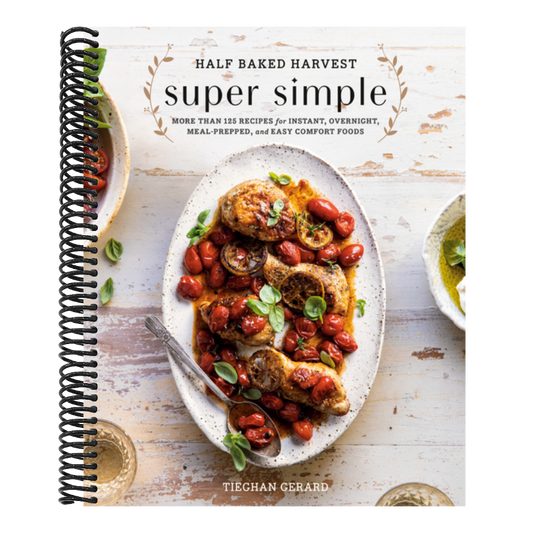 Half Baked Harvest Super Simple: More Than 125 Recipes for Instant, Overnight, Meal-Prepped, and Easy Comfort Foods: A Cookbook (Spiral Bound)